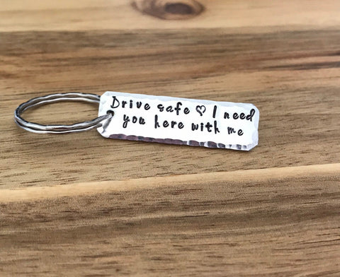 Drive safe I need you here with me keychain stamped
